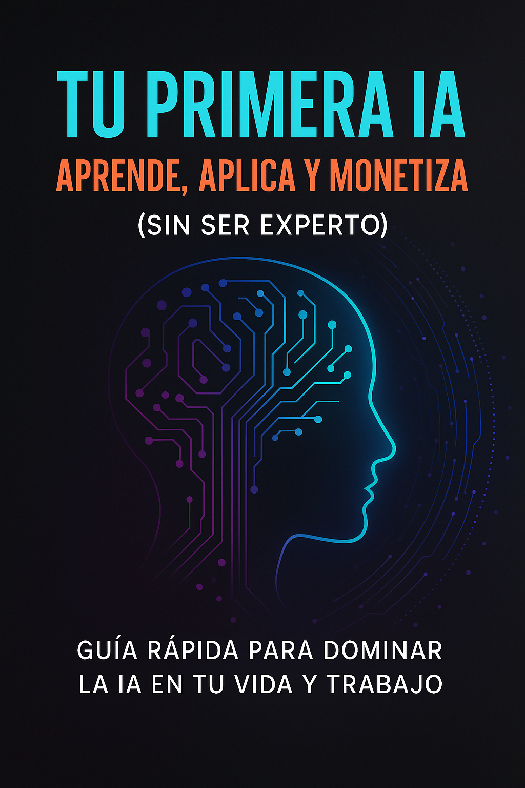 Tu Primera IA: Aprende, Aplica y Monetiza